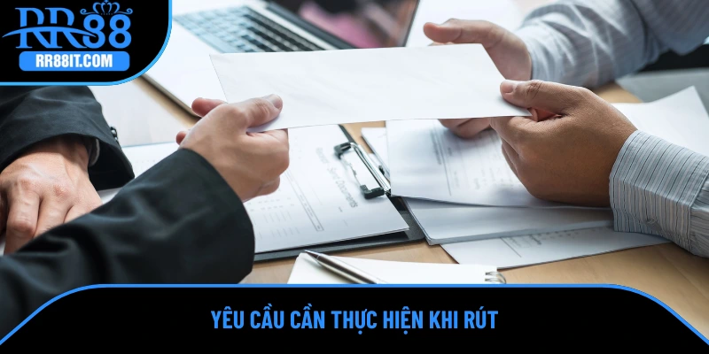 Yêu cầu cần thực hiện khi rút